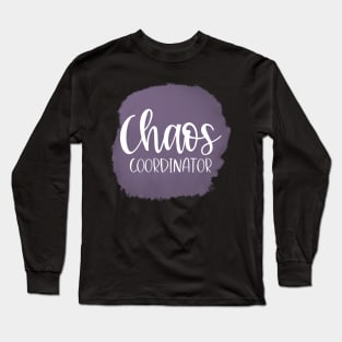 Chaos Coordinator. Funny Quote for Busy Mom's or Teachers. Long Sleeve T-Shirt